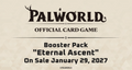 PRE- ORDER [Palworld OFFICIAL CARD GAME] BP03 Eternal Ascent - Booster Box
